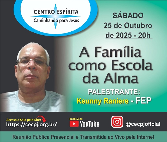Centro Espírita Caminhando para Jesus - CECPJ  Dia 25/10/2025 às 20:00, Palestra "A Família como Escola da Alma." com Keunny Raniere.
