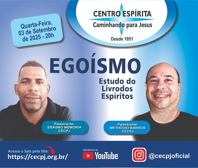 Centro Espírita Caminhando para Jesus - CECPJ EM CASA  Dia 03/09/2025 às 20:00, Palestra "Egoísmo" com Erasmo Memoria.