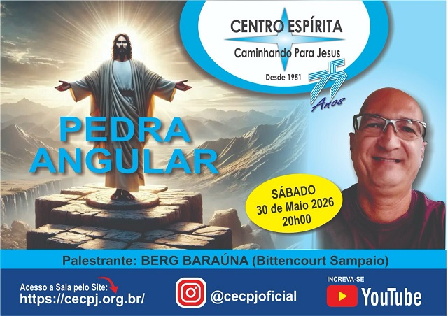 Centro Espírita Caminhando para Jesus - CECPJ  Dia 30/05/2026 às 20:00, Palestra " Pedra Angular." com Berg Barauna.