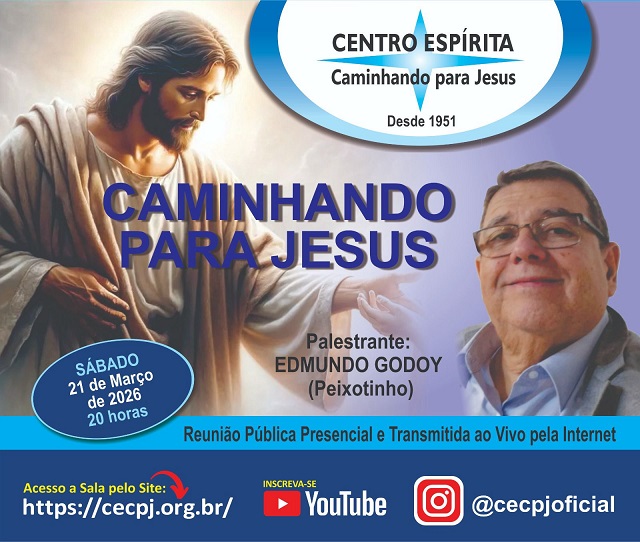 Centro Espírita Caminhando para Jesus - CECPJ  Dia 21/03/2026 às 20:00, Palestra "Caminhando para Jesus." com Edmundo Godoy.