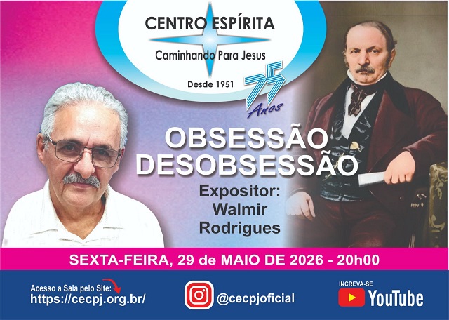 Centro Espírita Caminhando para Jesus - CECPJ  Dia 29/05/2026 às 20:00, Palestra " Obsessão e Desobsessão."  com Walmir Rodrigues.