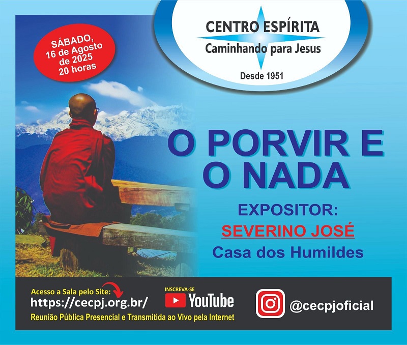 Centro Espírita Caminhando para Jesus - CECPJ EM CASA  Dia 16/08/2025 às 20:00, Palestra "O Porvir e o Nada" com Severino José.