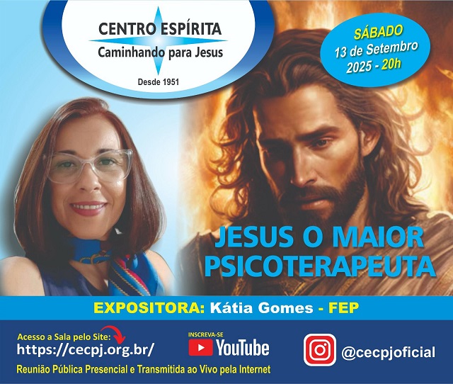 Centro Espírita Caminhando para Jesus - CECPJ  Dia 13/09/2025 às 20:00, Palestra "Jesus o Maior Psicoterapeuta." com Kátia Gomes.