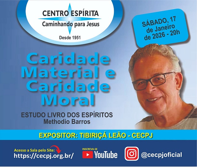 Centro Espírita Caminhando para Jesus - CECPJ  Dia 17/01/2026 às 20:00, Palestra "Caridade Material e Caridade Moral." com Tibiriçá Leão.